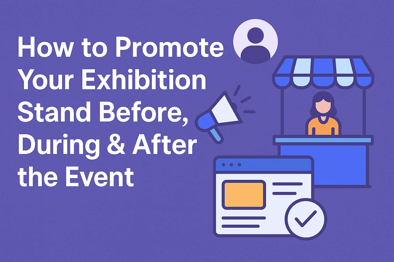 How to Promote Your Exhibition Stand Before, During & After the Event