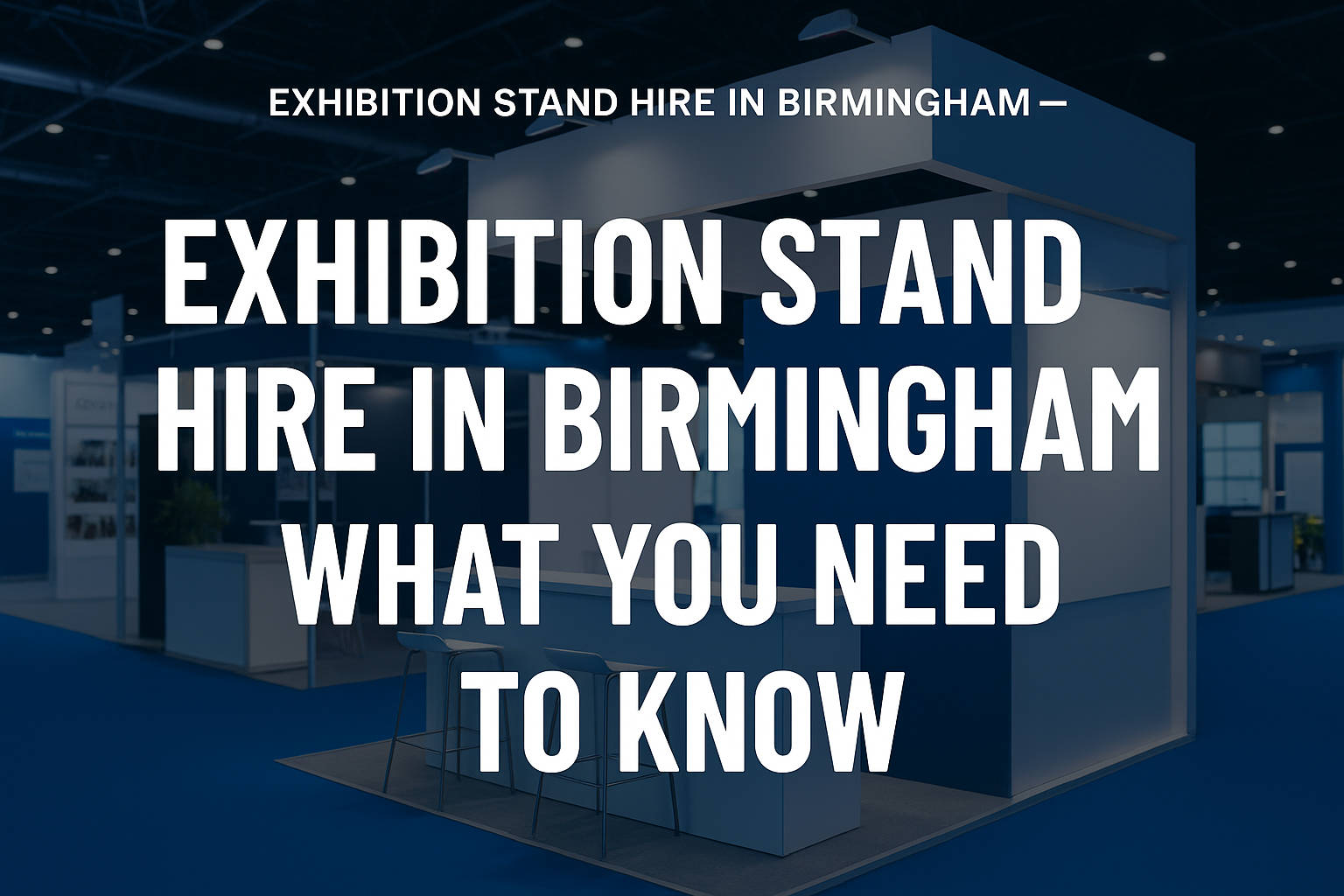 Exhibition Stand Hire in Birmingham – What You Need to Know